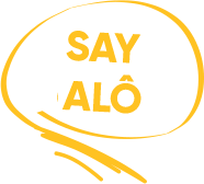 A text bubble with the words "Say Alô"